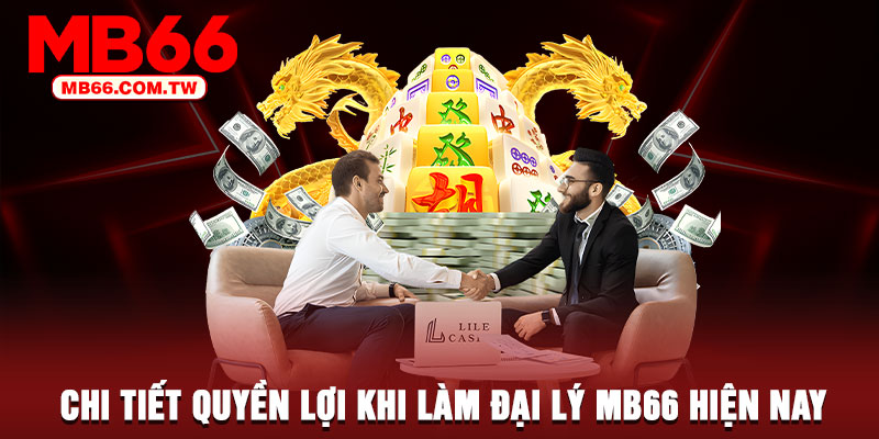 Chi tiết quyền lợi khi làm đại lý MB66 hiện nay