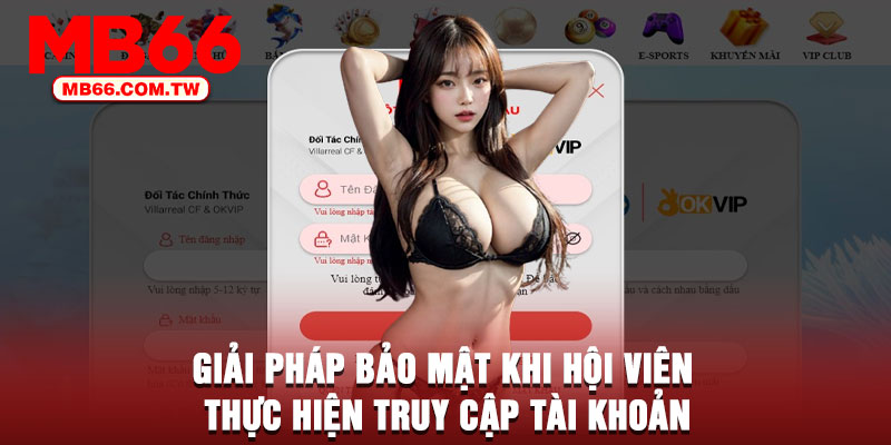 Giải pháp bảo mật khi hội viên thực hiện truy cập tài khoản
