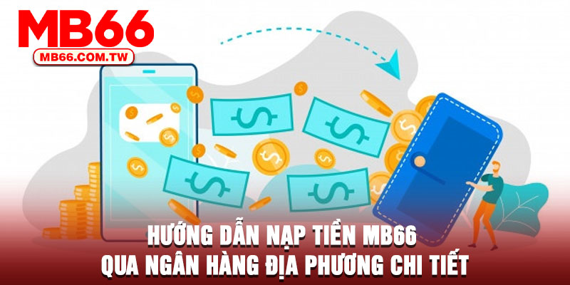 Hướng dẫn nạp tiền MB66 qua ngân hàng địa phương chi tiết