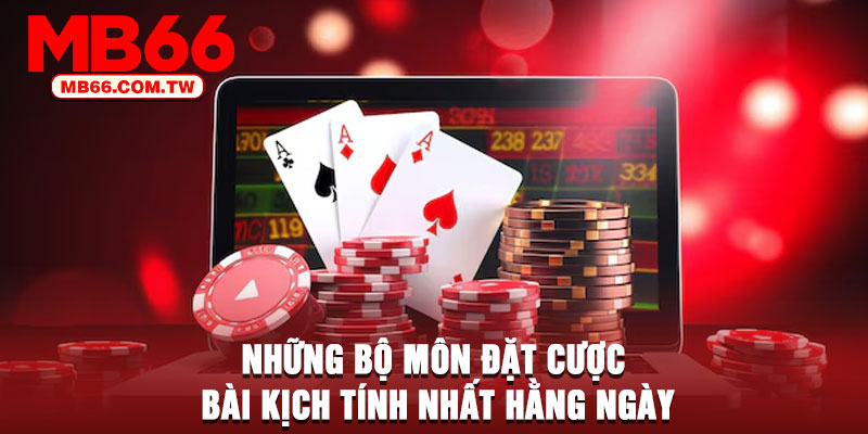 Những bộ môn đặt cược bài kịch tính nhất hằng ngày