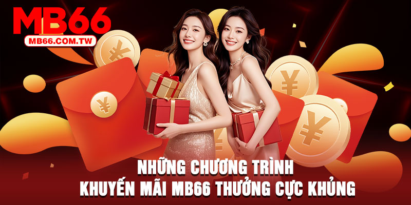 Những chương trình khuyến mãi MB66 thưởng cực khủng