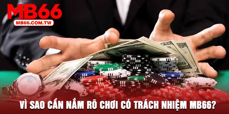 Vì sao cần nắm rõ chơi có trách nhiệm MB66?